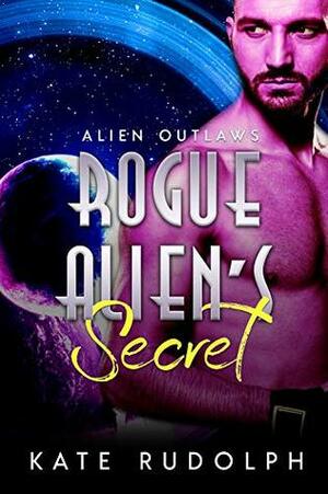 Rogue Alien's Secret by Kate Rudolph