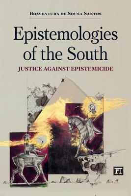 Epistemologies of the South: Justice Against Epistemicide by Boaventura de Sousa Santos