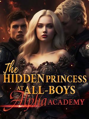 The Hidden Princess At All-Boys Alpha Academy by Caroline Above Story