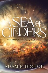 A Sea of Cinders by Adam R. Bishop