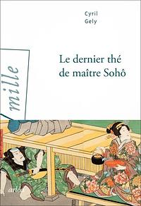 Le dernier thé de maître Sohô by Cyril Gély