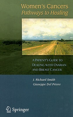 Women's Cancers: Pathways to Healing: A Patient's Guide to Dealing with Ovarian and Breast Cancer by Giuseppe del Priore, J. Richard Smith