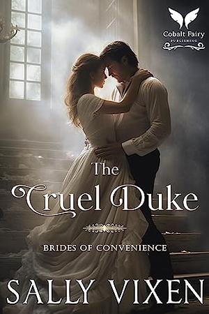 The Cruel Duke: A Historical Regency Romance Novel by Sally Vixen, Sally Vixen