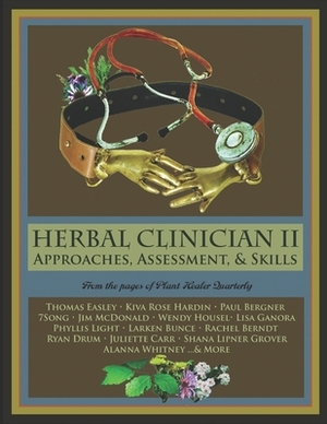 Herbal Clinician II: Approaches, Assessment, & Skills by Thomas Easley, Kiva Hardin, Paul Bergner