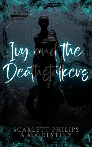 Ivy and the Deathstalkers by Scarlett Philips, Scarlett Philips, M.A. Destiny