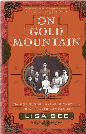 On Gold Mountain: The One Hundred Year Odyssey of a Chinese American Family by Lisa See