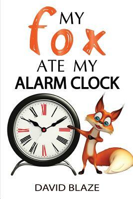 My Fox Ate My Alarm Clock by David Blaze