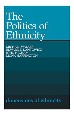 The Politics of Ethnicity by Michael Walzer, John Higham