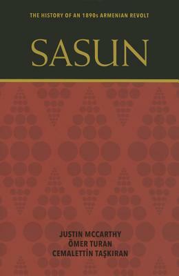 Sasun: The History of an 1890s Armenian Revolt by Omer Turan, Cemalettin Taskiran, Justin McCarthy