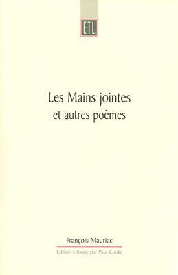 Les Mains Jointes Et Autres Poemes (1905-1923): A Critical Edition by François Mauriac, François Mauriac, Paul Cooke