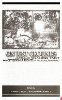 On Just Grounds: Struggling for Agrarian Justice and Citizenship Rights in the Rural Philippines by Jennifer Conroy Franco, Saturnino M. Borras