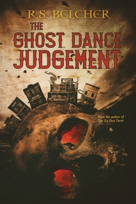 The Ghost Dance Judgement by R. S. Belcher