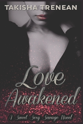 Love Awakened: A Sweet Sexy Savage Novel by Takisha Trenean