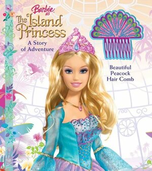 Barbie as the Island Princess: A Story of Adventure With Peacock Hair Comb by Mattel, Judy Katschke