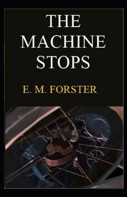 The Machine Stops Illustrated by E.M. Forster