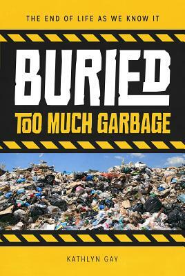 Buried: Too Much Garbage by Kathlyn Gay