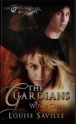 The Guardians: Witch Child by Louise Saville