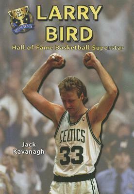 Larry Bird: Hall of Fame Basketball Superstar by Jack Kavanagh
