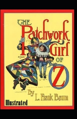 The Patchwork Girl of Oz: Illustrated by L. Frank Baum