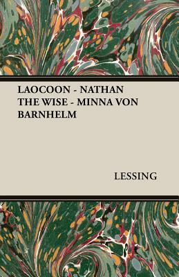 Laocoon - Nathan the Wise - Minna Von Barnhelm by Lessing