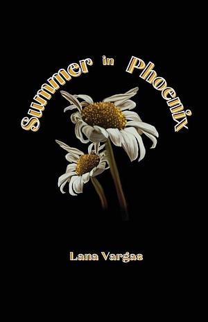 Summer in Phoenix by Lana Vargas