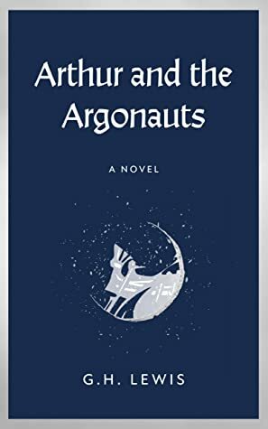 Arthur and the Argonauts by G.H. Lewis