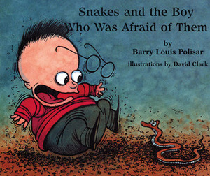 Snakes and the Boy Who Was Afraid of Them by Barry Louis Polisar, David Clark