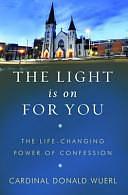 The Light Is on for You: The Life-Changing Power of Confession by Cardinal, Cardinal Donald Wuerl, Donald W. Wuerl