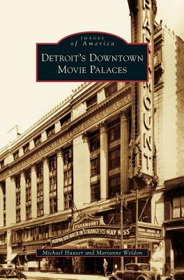 Detroit's Downtown Movie Palaces by Michael Hauser, Marianne Weldon