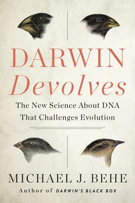 Darwin Devolves: The New Science about DNA That Challenges Evolution by Michael J. Behe