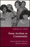 From Asylum to Community: Mental Health Policy in Modern America by Gerald N. Grob