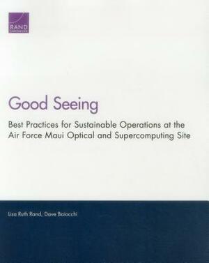 Good Seeing: Best Practices for Sustainable Operations at the Air Force Maui Optical and Supercomputing Site by Dave Baiocchi, Lisa Ruth Rand