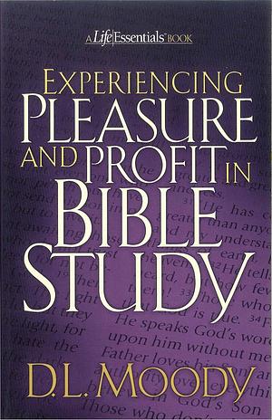 Experiencing Pleasure and Profit in Bible Study by Dwight L. Moody