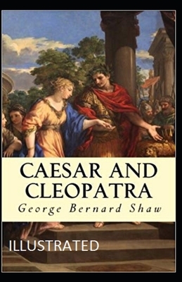 Caesar and Cleopatra Illustrated by George Bernard Shaw