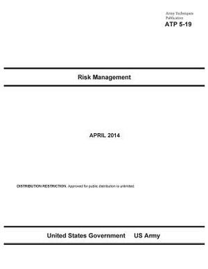 Army Techniques Publication ATP 5-19 Risk Management April 2014 by United States Government Us Army