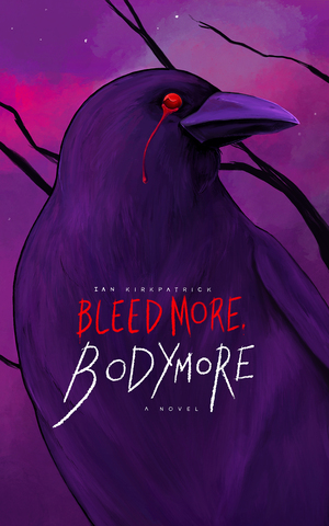 Bleed More, Bodymore by Ian Kirkpatrick