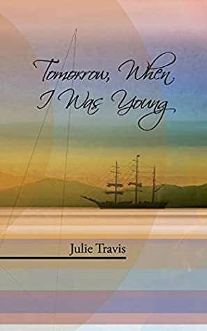 Tomorrow, When I Was Young by Julie Travis