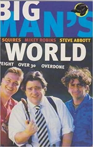 Big Man's World by Tony Squires, Steve Abbott, Mikey Robins