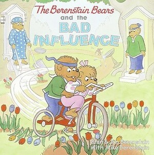 The Berenstain Bears and the Bad Influence by Mike Berenstain, Jan Berenstain, Stan Berenstain