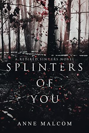 Splinters of You (Retired Sinners MC #1) by Anne Malcom