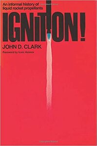 Ignition!: An informal history of liquid rocket propellants by John Drury Clark