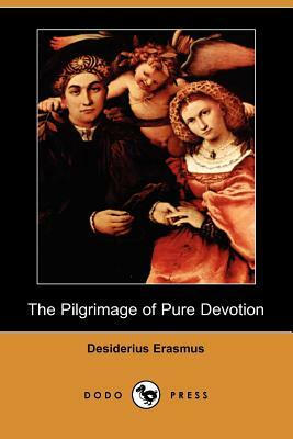 The Pilgrimage of Pure Devotion (Dodo Press) by Desiderius Erasmus