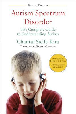 Autism Spectrum Disorder: The Complete Guide to Understanding Autism by Chantal Sicile-Kira