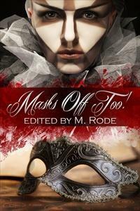 Masks Off Too! by G.O. Noce, Julia Talbot, Anna Hedley, M. Rode, Sean Michael, Laylah Hunter, Jade Astor, Missouri Dalton, S. Schooler, B.A. Tortuga