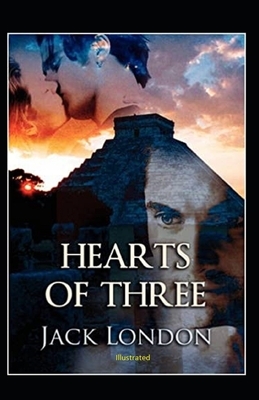 Hearts of Three Illustrated by Jack London