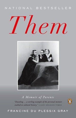 Them: A Memoir of Parents by Francine du Plessix Gray