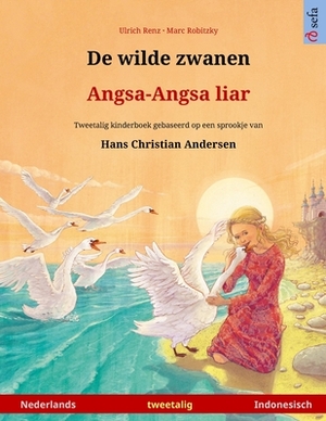 De wilde zwanen - Angsa-Angsa liar (Nederlands - Indonesisch): Tweetalig kinderboek naar een sprookje van Hans Christian Andersen by Ulrich Renz