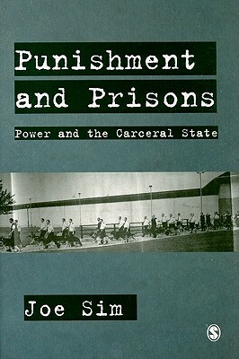 Punishment and Prisons: Power and the Carceral State by Joe Sim