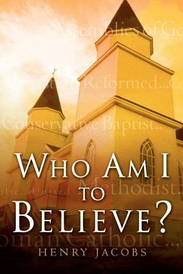 Who Am I To Believe? by Henry Jacobs