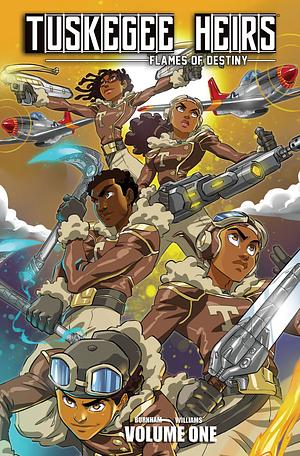 Tuskegee Heirs: Flames of Destiny, Volume One by Marcus Williams, Greg Burnham